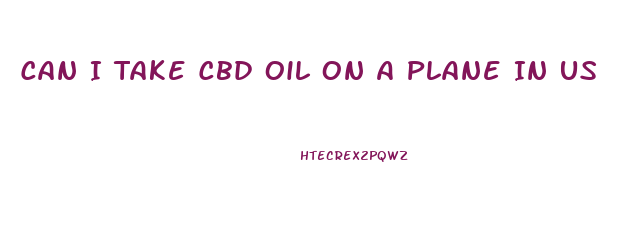 Can I Take Cbd Oil On A Plane In Us