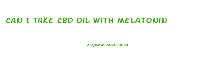 Can I Take Cbd Oil With Melatonin