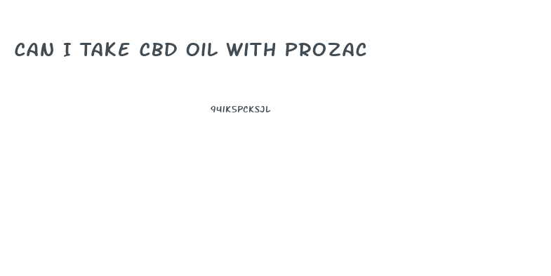 Can I Take Cbd Oil With Prozac