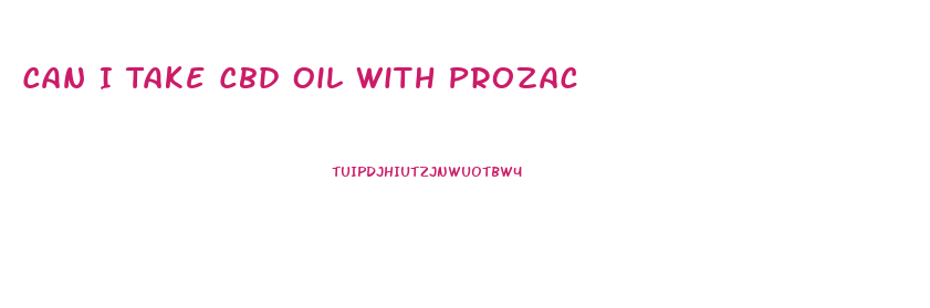 Can I Take Cbd Oil With Prozac