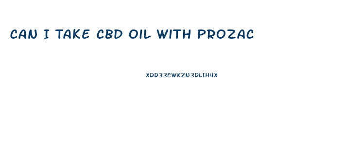 Can I Take Cbd Oil With Prozac