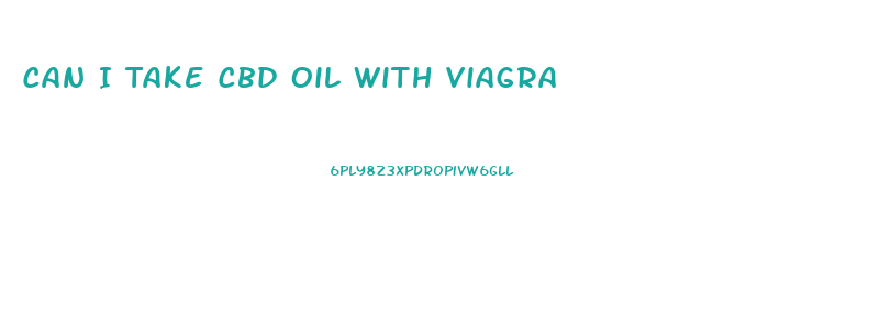Can I Take Cbd Oil With Viagra