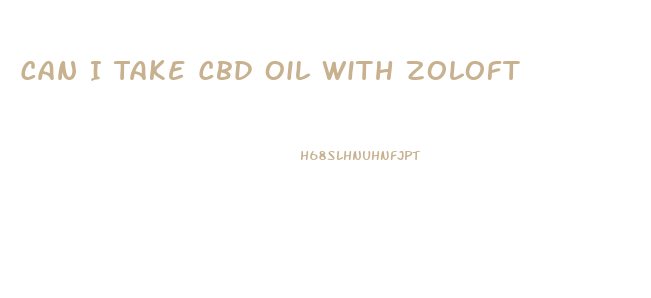 Can I Take Cbd Oil With Zoloft