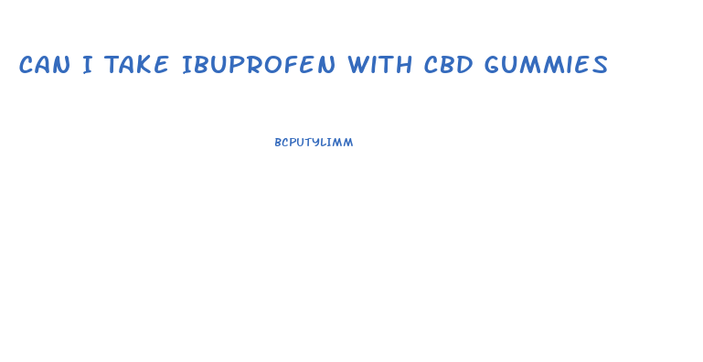 Can I Take Ibuprofen With Cbd Gummies