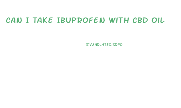 Can I Take Ibuprofen With Cbd Oil