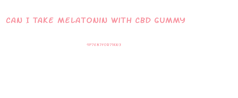 Can I Take Melatonin With Cbd Gummy