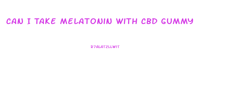 Can I Take Melatonin With Cbd Gummy