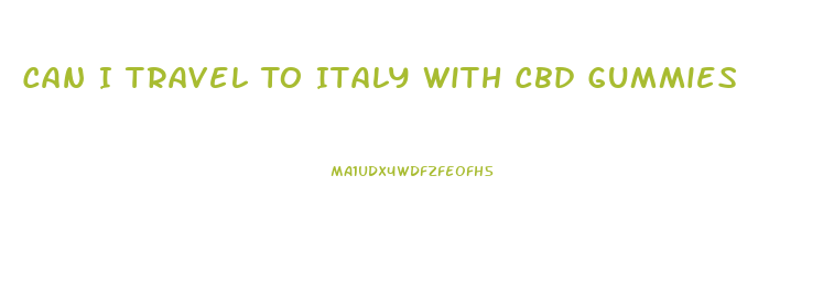 Can I Travel To Italy With Cbd Gummies