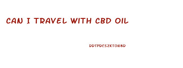 Can I Travel With Cbd Oil