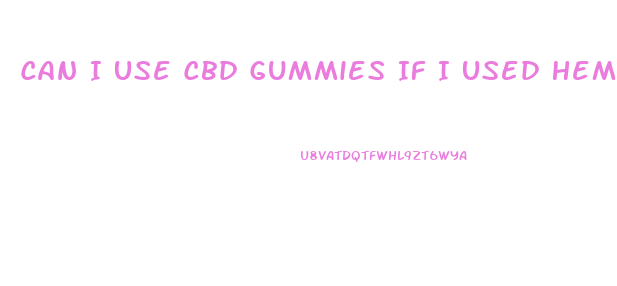 Can I Use Cbd Gummies If I Used Hemp Flower