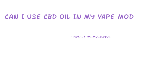 Can I Use Cbd Oil In My Vape Mod