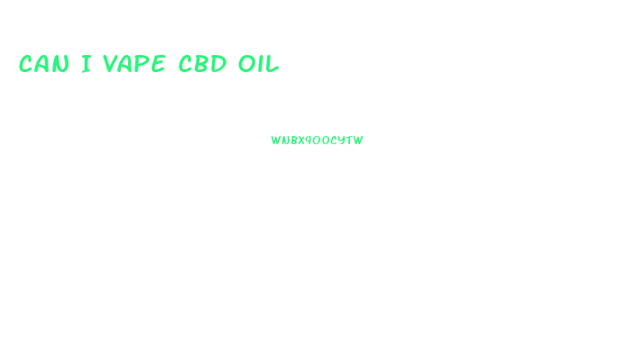 Can I Vape Cbd Oil