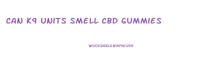 Can K9 Units Smell Cbd Gummies