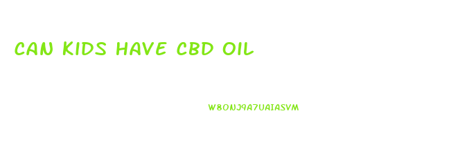 Can Kids Have Cbd Oil