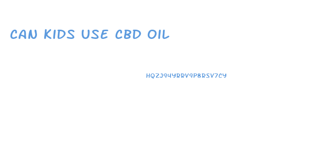 Can Kids Use Cbd Oil