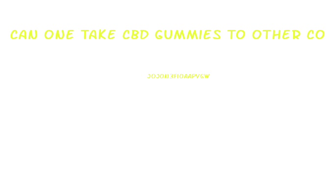 Can One Take Cbd Gummies To Other Countries