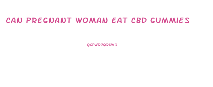 Can Pregnant Woman Eat Cbd Gummies