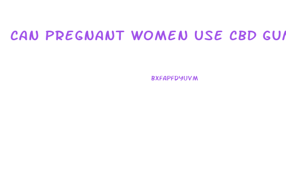 Can Pregnant Women Use Cbd Gummies