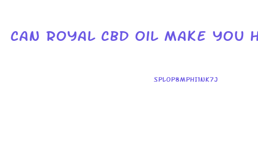 Can Royal Cbd Oil Make You High