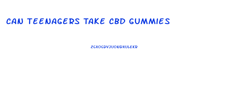 Can Teenagers Take Cbd Gummies