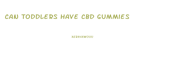 Can Toddlers Have Cbd Gummies