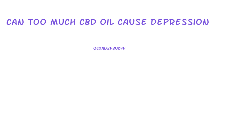 Can Too Much Cbd Oil Cause Depression