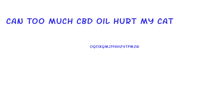 Can Too Much Cbd Oil Hurt My Cat