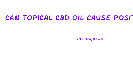 Can Topical Cbd Oil Cause Positive Drug Test