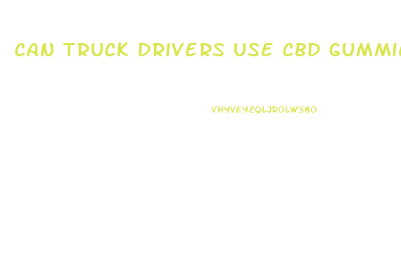 Can Truck Drivers Use Cbd Gummies