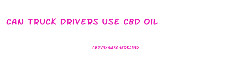 Can Truck Drivers Use Cbd Oil