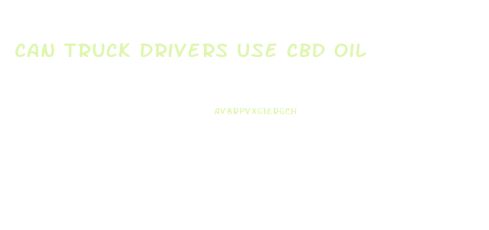 Can Truck Drivers Use Cbd Oil