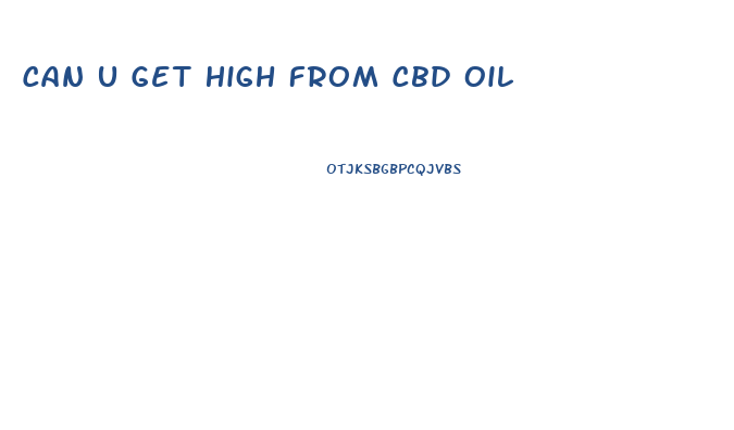 Can U Get High From Cbd Oil