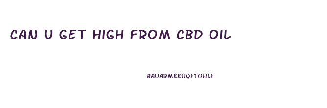 Can U Get High From Cbd Oil