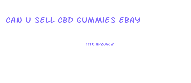 Can U Sell Cbd Gummies Ebay