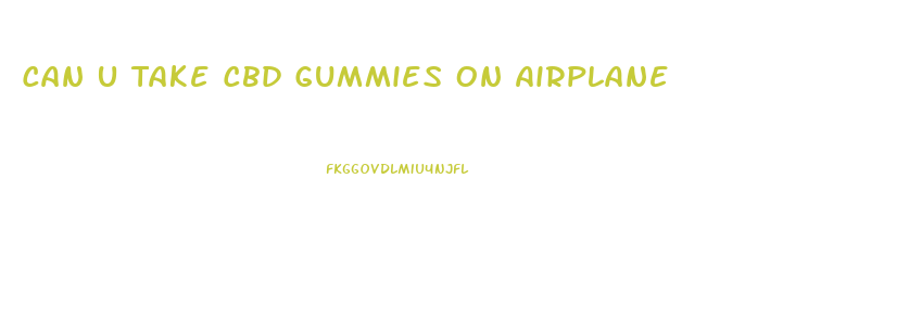 Can U Take Cbd Gummies On Airplane