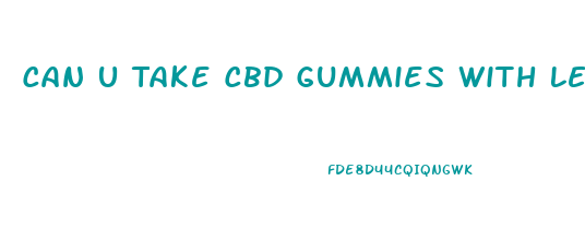 Can U Take Cbd Gummies With Levofloxacin