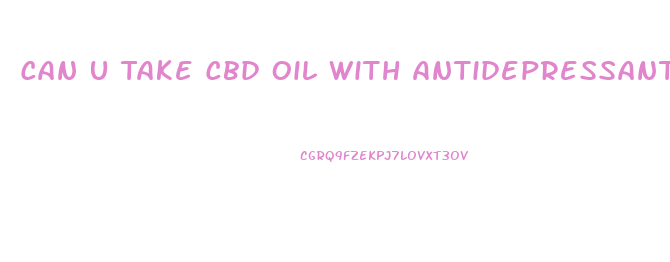 Can U Take Cbd Oil With Antidepressants