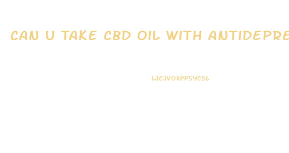 Can U Take Cbd Oil With Antidepressants