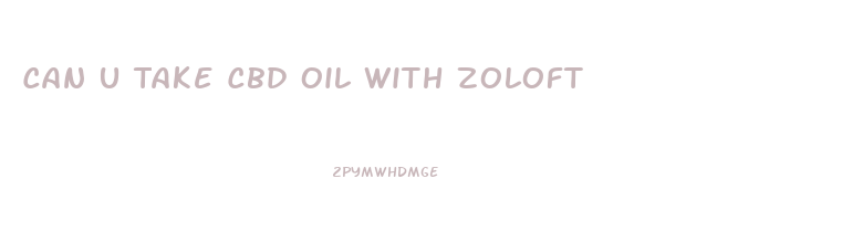 Can U Take Cbd Oil With Zoloft