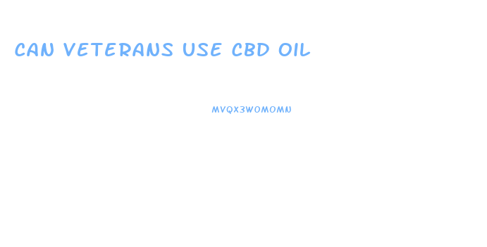 Can Veterans Use Cbd Oil