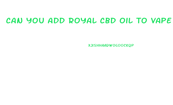 Can You Add Royal Cbd Oil To Vape Juice