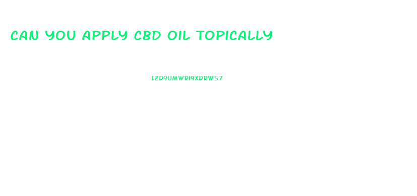 Can You Apply Cbd Oil Topically