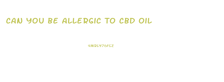 Can You Be Allergic To Cbd Oil