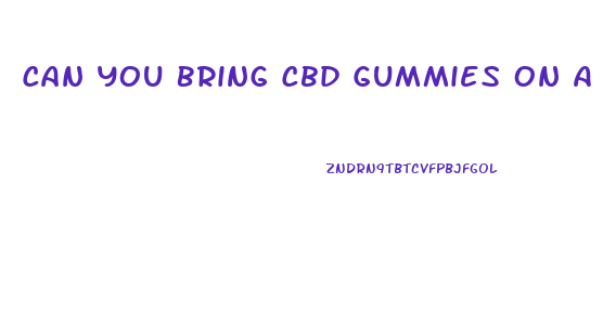 Can You Bring Cbd Gummies On A Plane Us