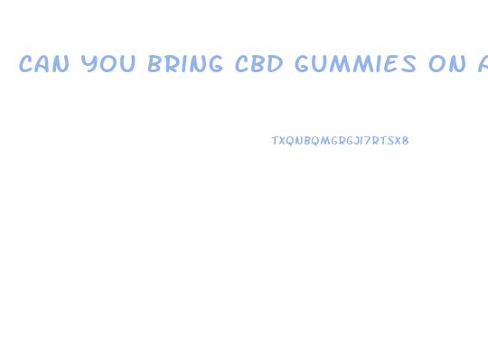 Can You Bring Cbd Gummies On An International Flight