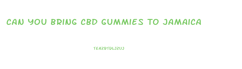 Can You Bring Cbd Gummies To Jamaica