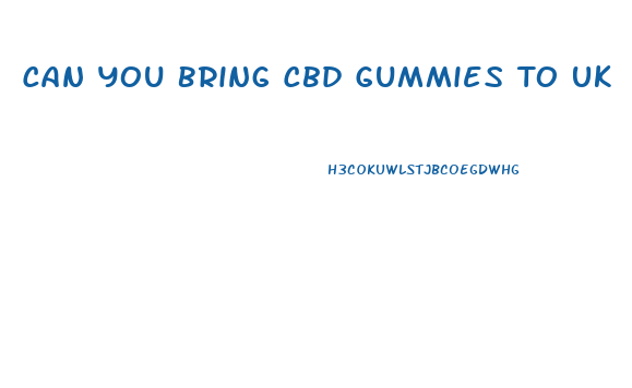 Can You Bring Cbd Gummies To Uk