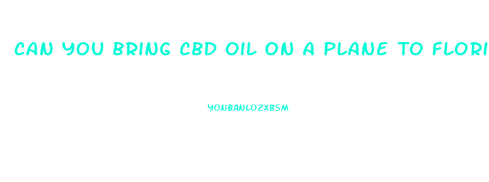 Can You Bring Cbd Oil On A Plane To Florida