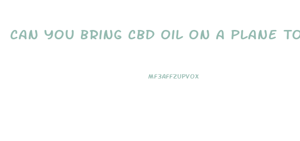 Can You Bring Cbd Oil On A Plane To Mexico