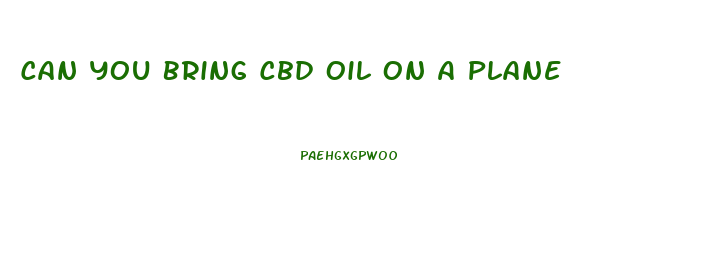 Can You Bring Cbd Oil On A Plane